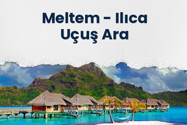 Meltem → Ilıca Uçuş Ara