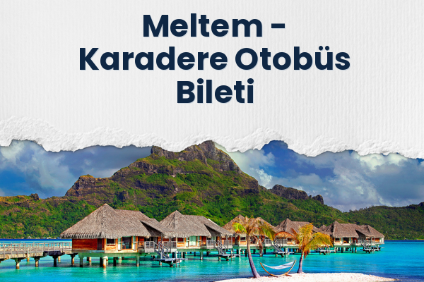 Meltem → Karadere Otobüs Bileti
