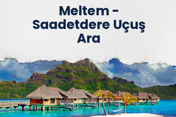 Meltem → Saadetdere Uçuş Ara