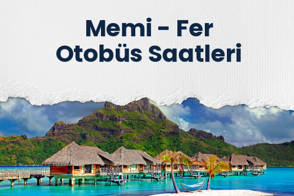 Memi → Fer Otobüs Saatleri