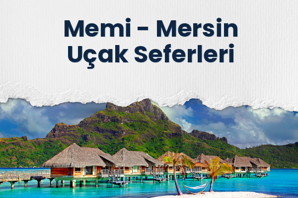 Memi → Mersin Uçak Seferleri