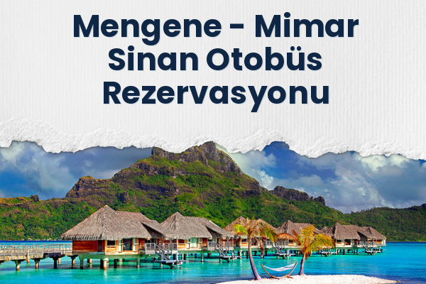 Mengene → Mimar Sinan Otobüs Rezervasyonu