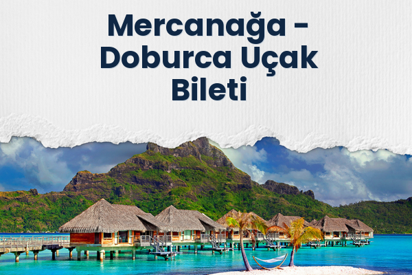 Mercanağa → Doburca Uçak Bileti