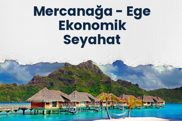 Mercanağa → Ege Ekonomik Seyahat