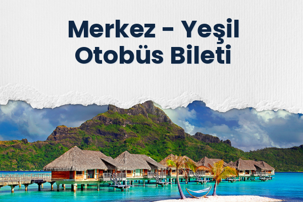 Merkez → Yeşil Otobüs Bileti