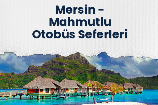 Mersin → Mahmutlu Otobüs Seferleri