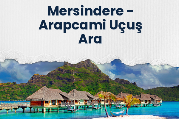 Mersindere → Arapcami Uçuş Ara