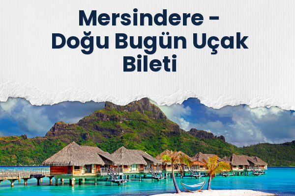 Mersindere → Doğu Bugün Uçak Bileti