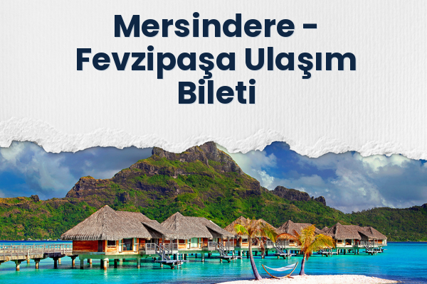 Mersindere → Fevzipaşa Ulaşım Bileti