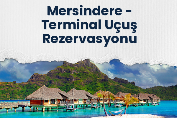 Mersindere → Terminal Uçuş Rezervasyonu