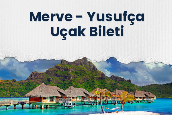 Merve → Yusufça Uçak Bileti