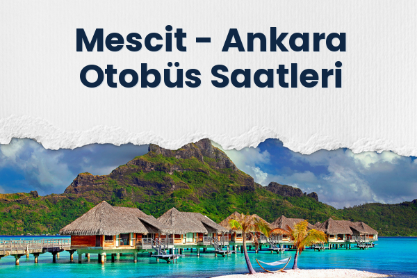 Mescit → Ankara Otobüs Saatleri