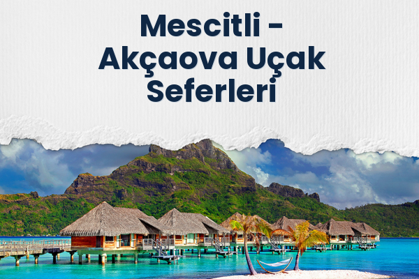 Mescitli → Akçaova Uçak Seferleri