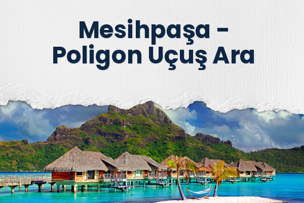 Mesihpaşa → Poligon Uçuş Ara