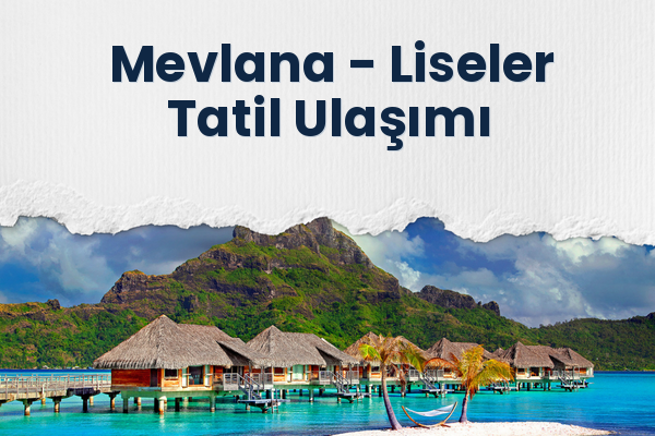 Mevlana → Liseler Tatil Ulaşımı