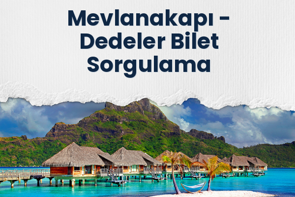 Mevlanakapı → Dedeler Bilet Sorgulama