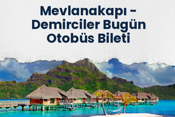 Mevlanakapı → Demirciler Bugün Otobüs Bileti