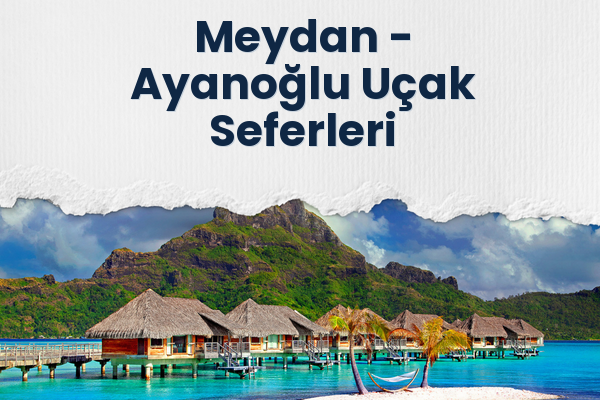 Meydan → Ayanoğlu Uçak Seferleri