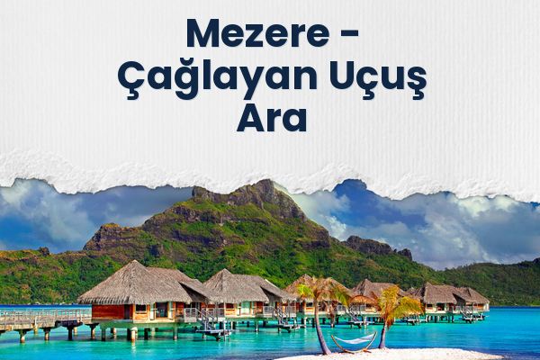 Mezere → Çağlayan Uçuş Ara