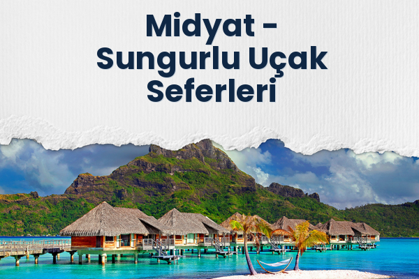 Midyat → Sungurlu Uçak Seferleri