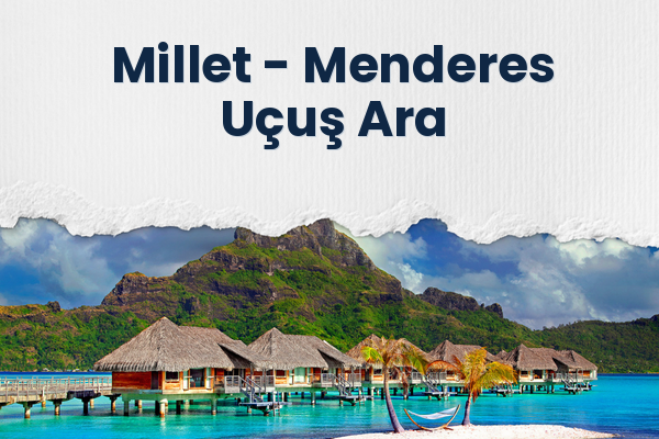 Millet → Menderes Uçuş Ara