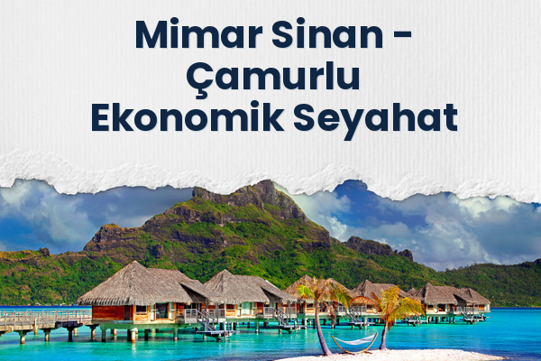 Mimar Sinan → Çamurlu Ekonomik Seyahat