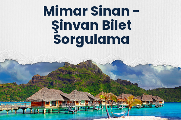 Mimar Sinan → Şinvan Bilet Sorgulama