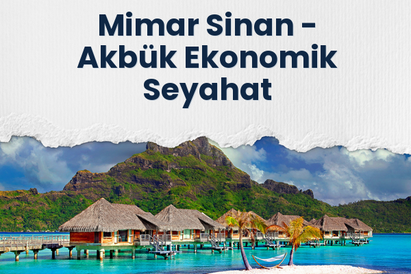 Mimar Sinan → Akbük Ekonomik Seyahat