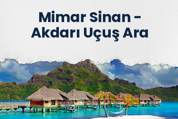 Mimar Sinan → Akdarı Uçuş Ara