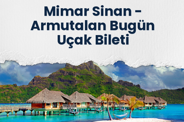 Mimar Sinan → Armutalan Bugün Uçak Bileti