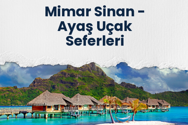 Mimar Sinan → Ayaş Uçak Seferleri
