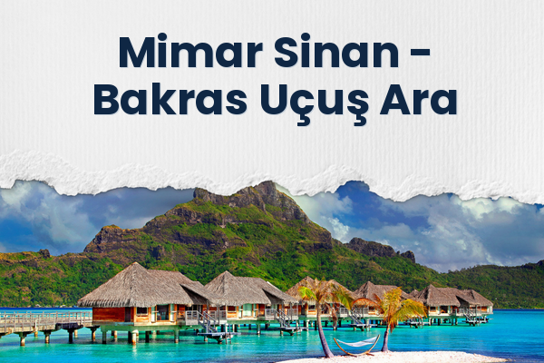 Mimar Sinan → Bakras Uçuş Ara