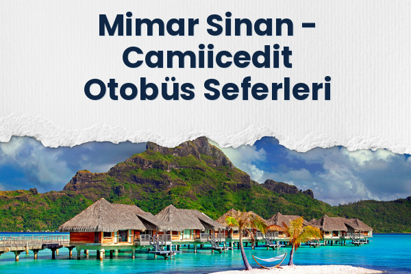 Mimar Sinan → Camiicedit Otobüs Seferleri