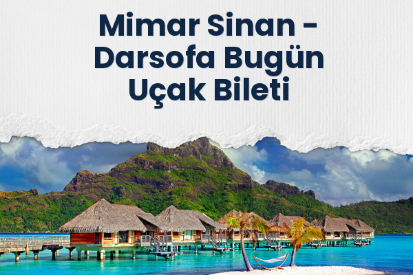 Mimar Sinan → Darsofa Bugün Uçak Bileti