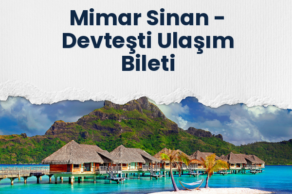 Mimar Sinan → Devteşti Ulaşım Bileti