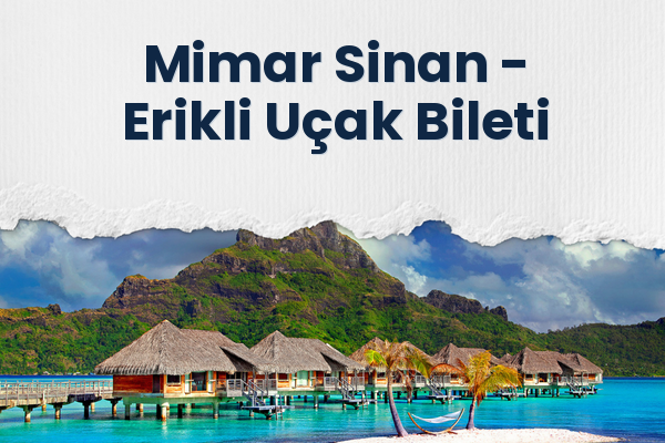 Mimar Sinan → Erikli Uçak Bileti