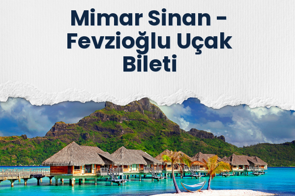 Mimar Sinan → Fevzioğlu Uçak Bileti