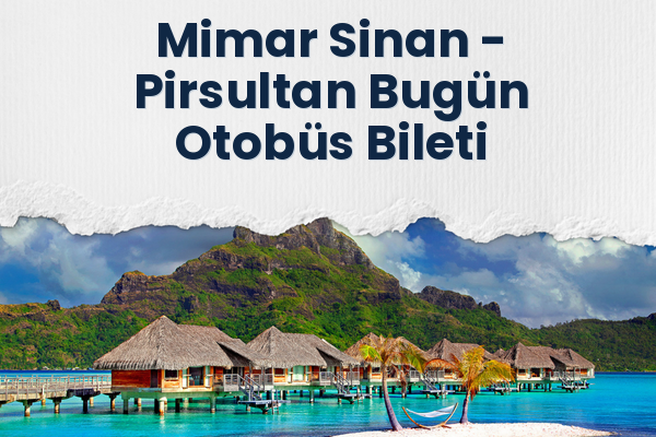 Mimar Sinan → Pirsultan Bugün Otobüs Bileti