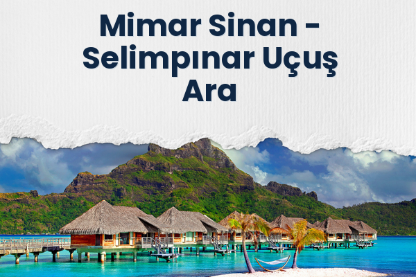 Mimar Sinan → Selimpınar Uçuş Ara