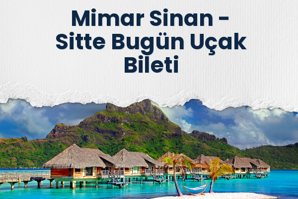 Mimar Sinan → Sitte Bugün Uçak Bileti
