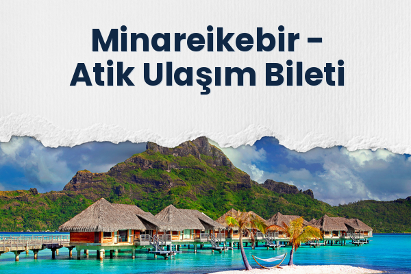 Minareikebir → Atik Ulaşım Bileti