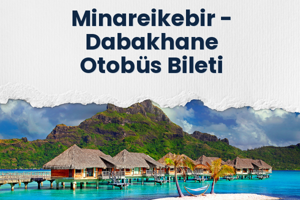Minareikebir → Dabakhane Otobüs Bileti