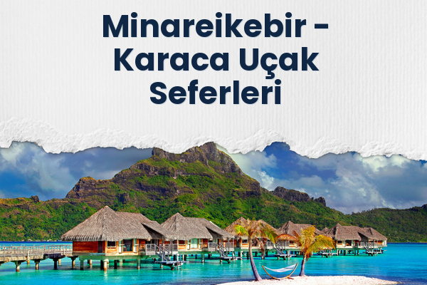 Minareikebir → Karaca Uçak Seferleri