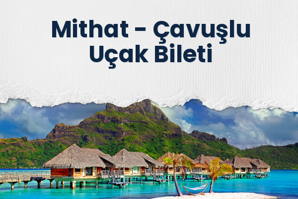 Mithat → Çavuşlu Uçak Bileti