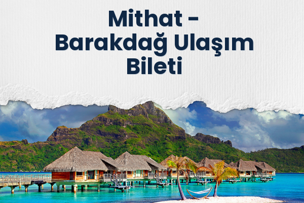 Mithat → Barakdağ Ulaşım Bileti