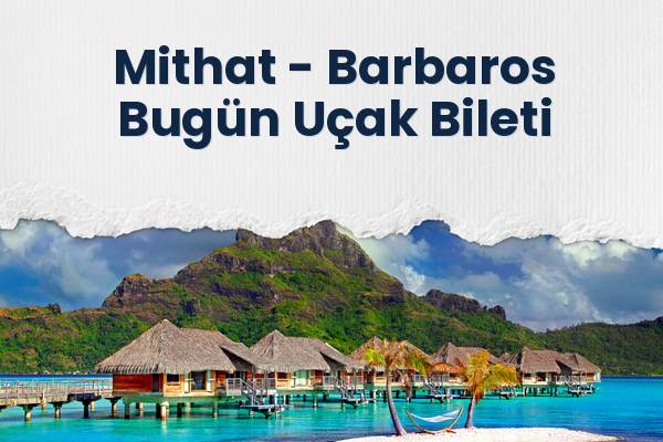 Mithat → Barbaros Bugün Uçak Bileti