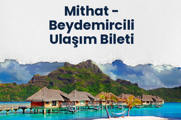 Mithat → Beydemircili Ulaşım Bileti