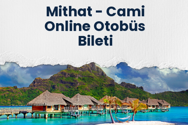 Mithat → Cami Online Otobüs Bileti