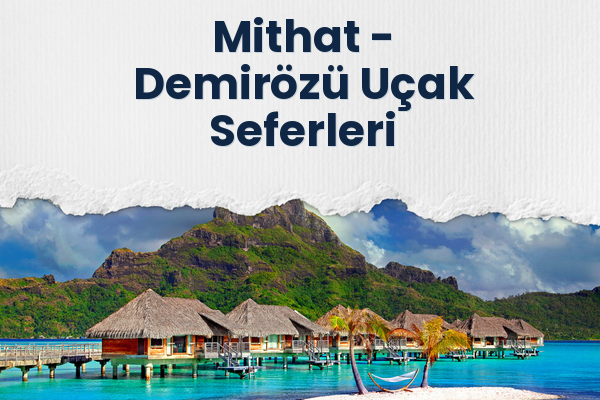 Mithat → Demirözü Uçak Seferleri