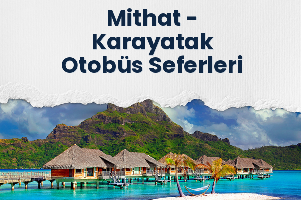 Mithat → Karayatak Otobüs Seferleri